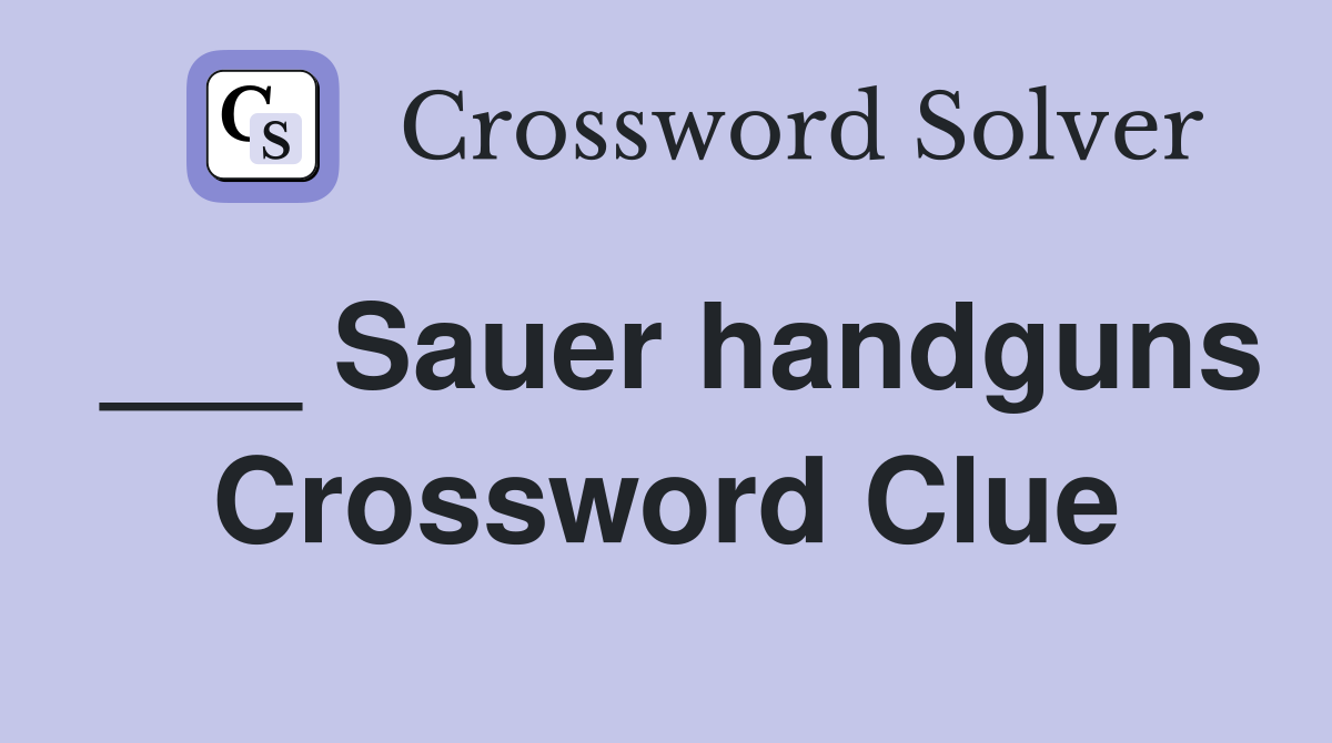 ___ Sauer handguns Crossword Clue
