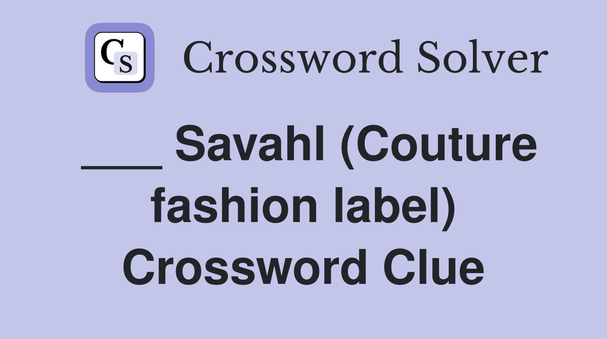 ___ Savahl (Couture fashion label) Crossword Clue