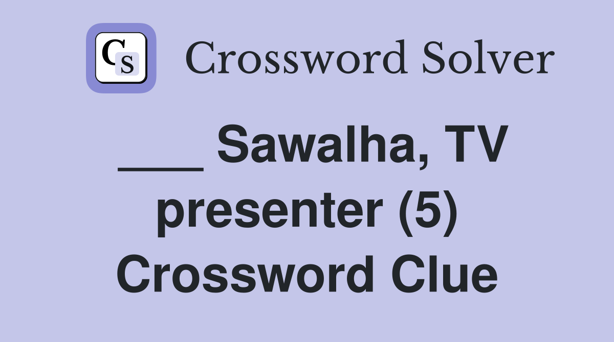 ___ Sawalha, TV presenter (5) Crossword Clue