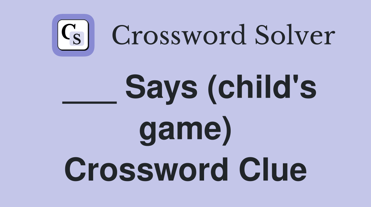___ Says (child's game) Crossword Clue