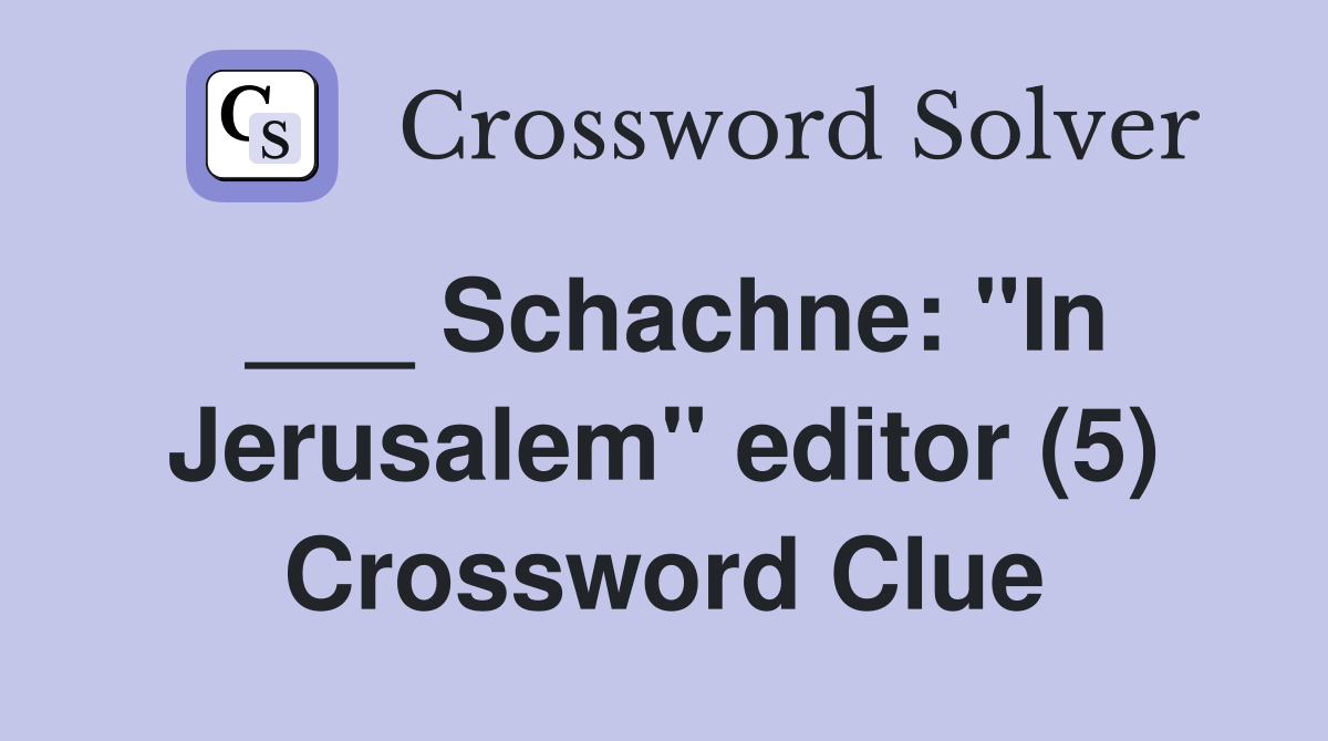 ___ Schachne: "In Jerusalem" editor (5) Crossword Clue