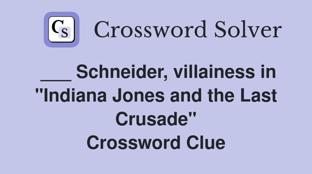 ___ Schneider, villainess in "Indiana Jones and the Last Crusade" Crossword Clue