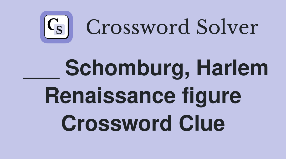 ___ Schomburg, Harlem Renaissance figure Crossword Clue