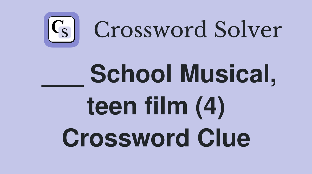 ___ School Musical, teen film (4) Crossword Clue