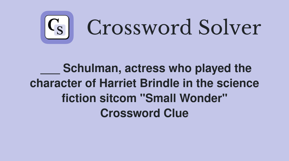 ___ Schulman, actress who played the character of Harriet Brindle in the science fiction sitcom "Small Wonder" Crossword Clue