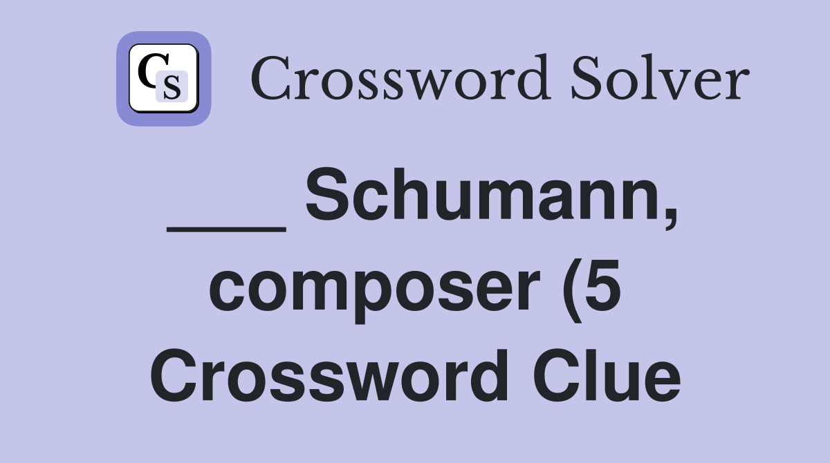 Schumann composer (5) Crossword Clue Answers Crossword Solver Schumann composer (5) Crossword Clue Answers Crossword Solver
