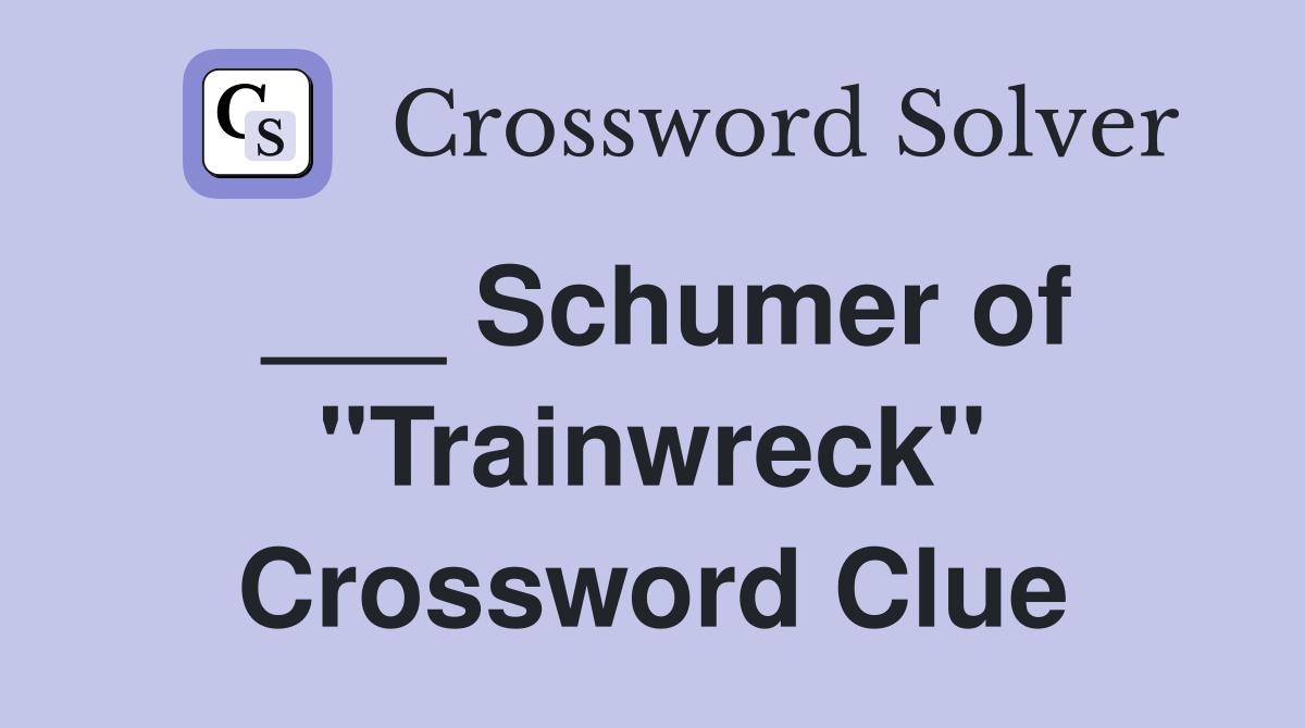 ___ Schumer of "Trainwreck" Crossword Clue