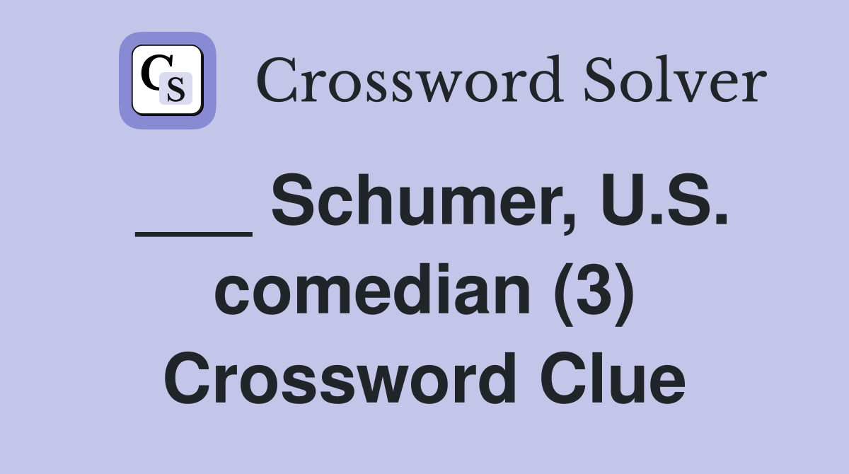 ___ Schumer, U.S. comedian (3) Crossword Clue