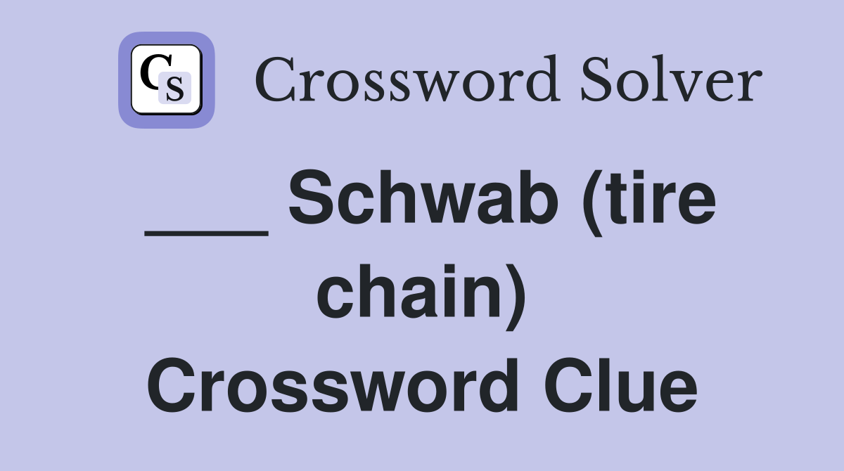___ Schwab (tire chain) Crossword Clue