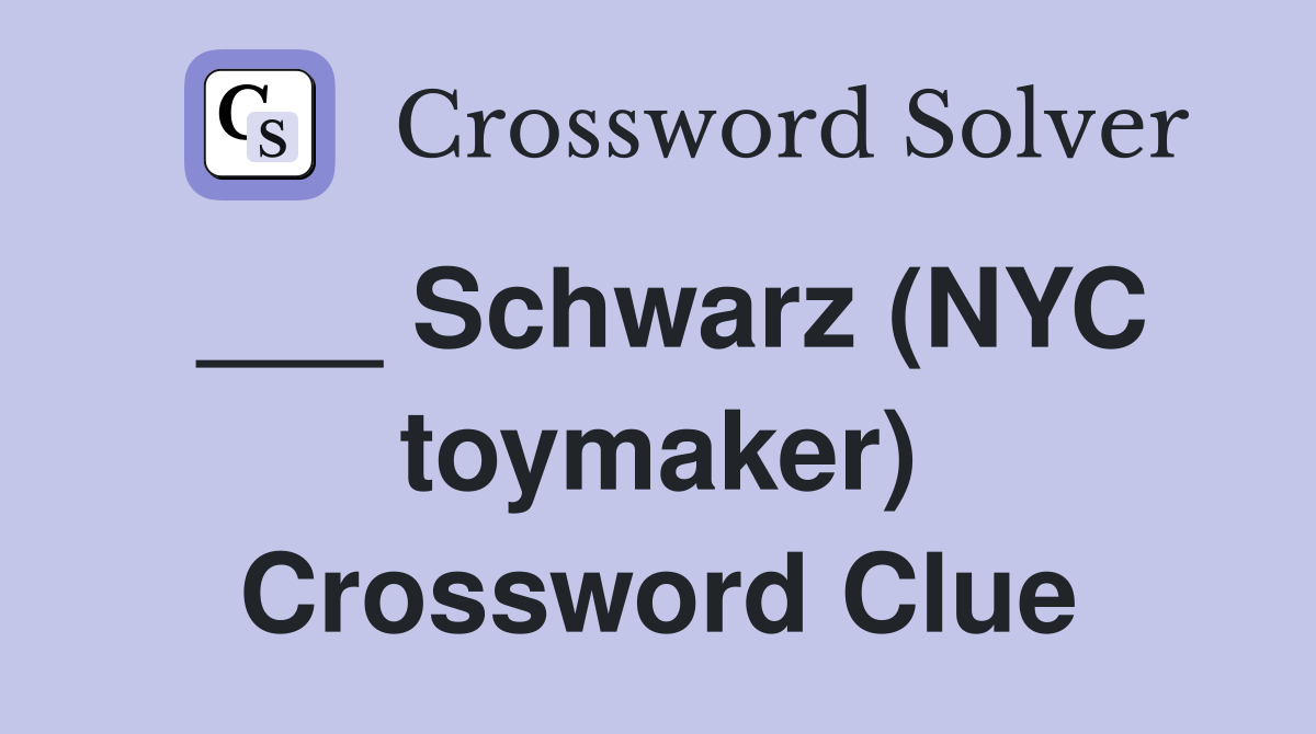 ___ Schwarz (NYC toymaker) Crossword Clue