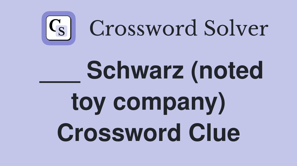___ Schwarz (noted toy company) Crossword Clue