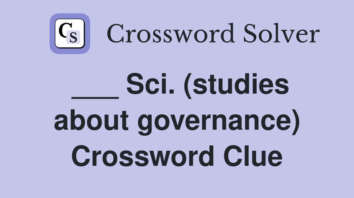 ___ Sci. (studies about governance) Crossword Clue