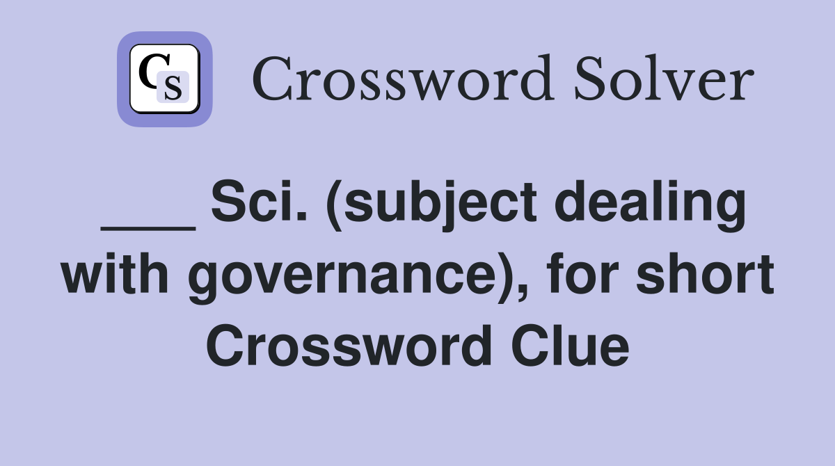 ___ Sci. (subject dealing with governance), for short Crossword Clue