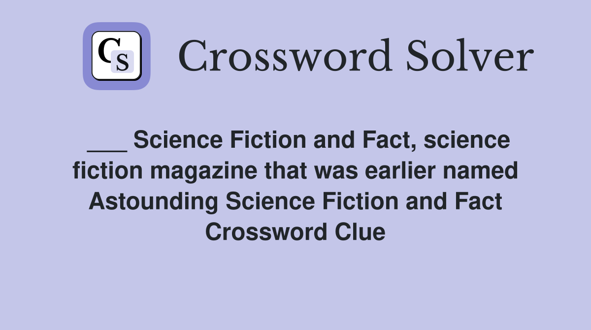 ___ Science Fiction and Fact, science fiction magazine that was earlier named Astounding Science Fiction and Fact Crossword Clue
