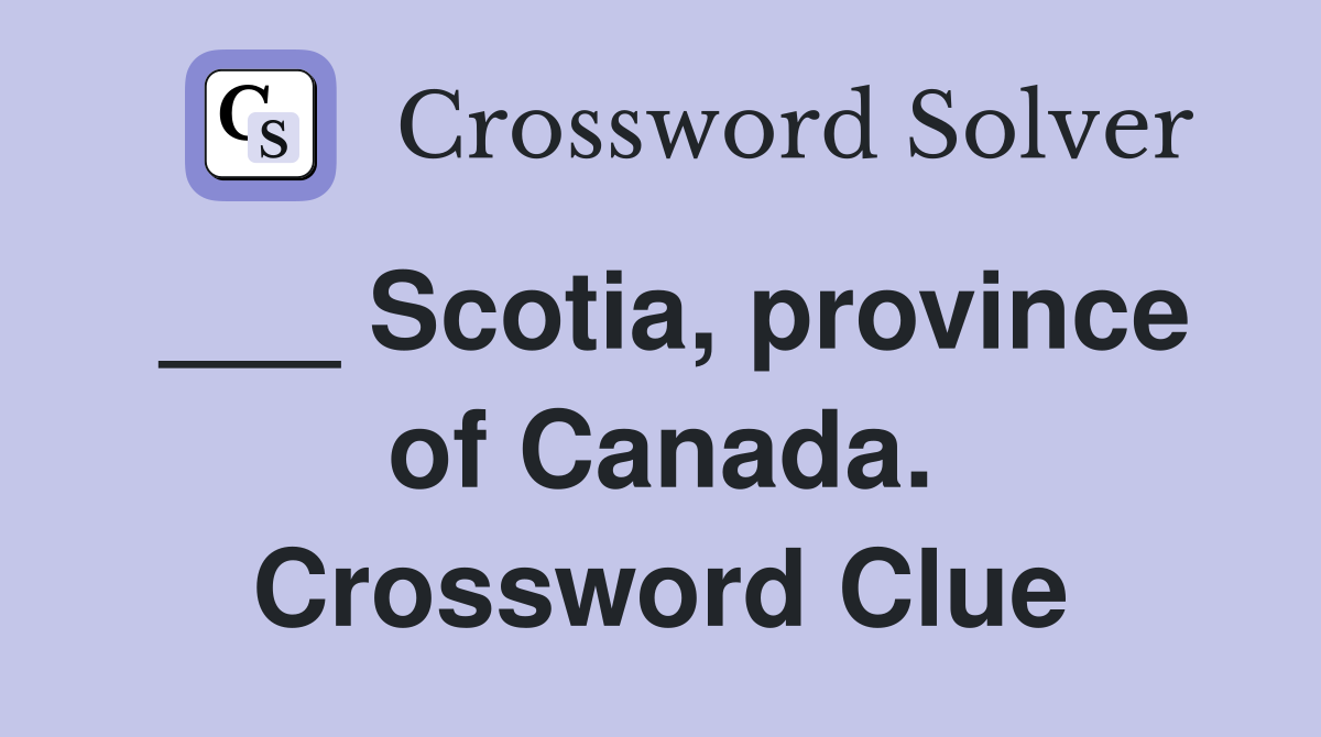 ___ Scotia, province of Canada. Crossword Clue