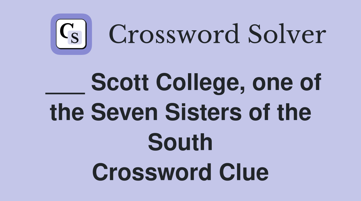___ Scott College, one of the Seven Sisters of the South Crossword Clue