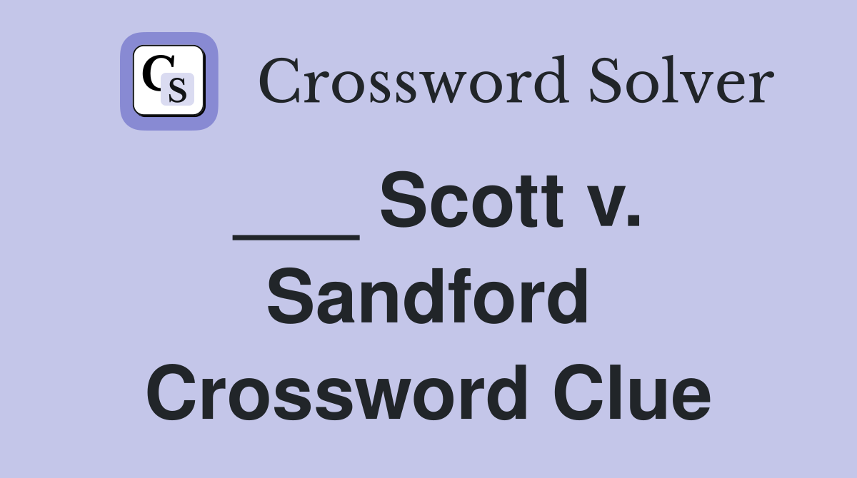 ___ Scott v. Sandford Crossword Clue