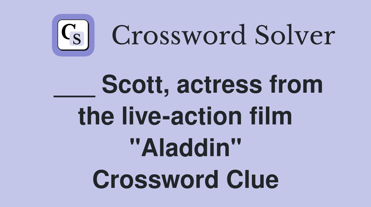 ___ Scott, actress from the live-action film "Aladdin" Crossword Clue