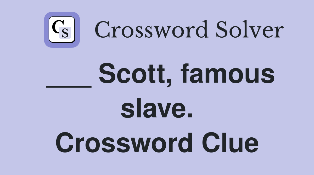 ___ Scott, famous slave. Crossword Clue