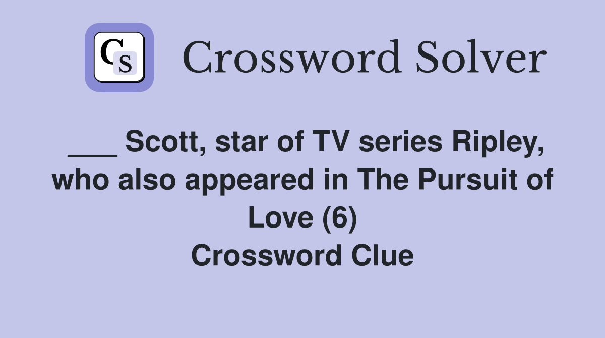 ___ Scott, star of TV series Ripley, who also appeared in The Pursuit of Love (6) Crossword Clue