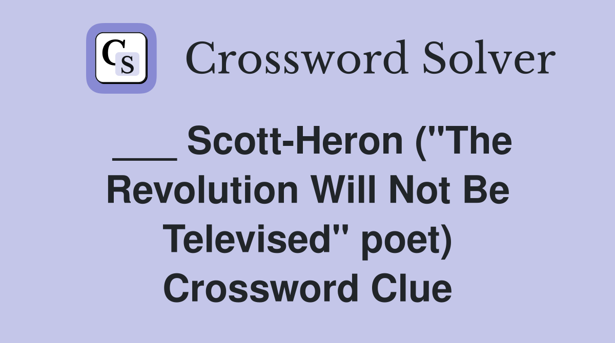 ___ Scott-Heron ("The Revolution Will Not Be Televised" poet) Crossword Clue