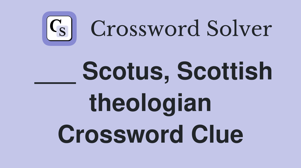 ___ Scotus, Scottish theologian Crossword Clue