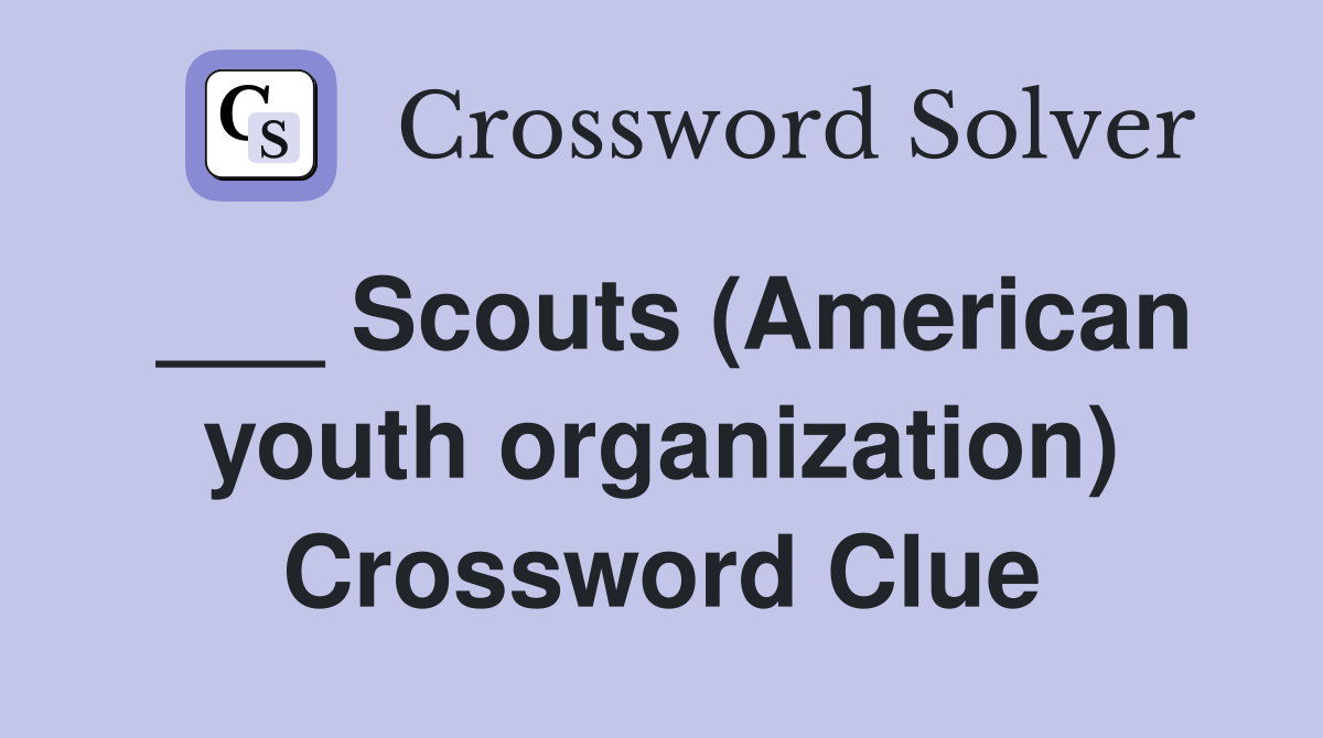 ___ Scouts (American youth organization) Crossword Clue