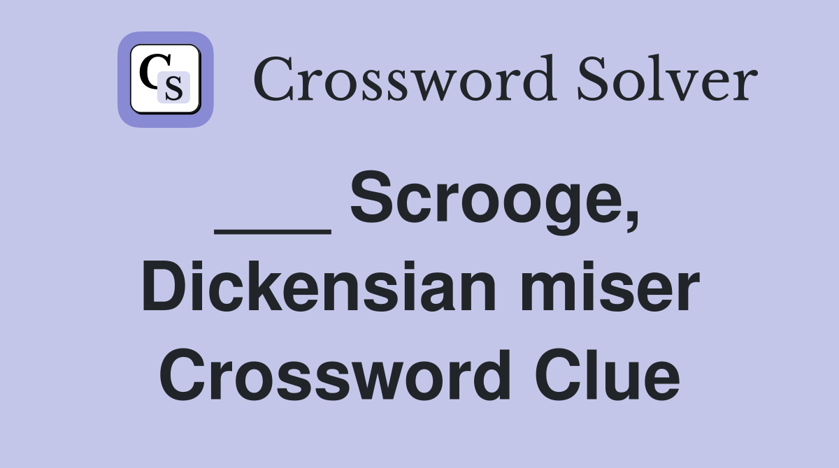 ___ Scrooge, Dickensian miser Crossword Clue