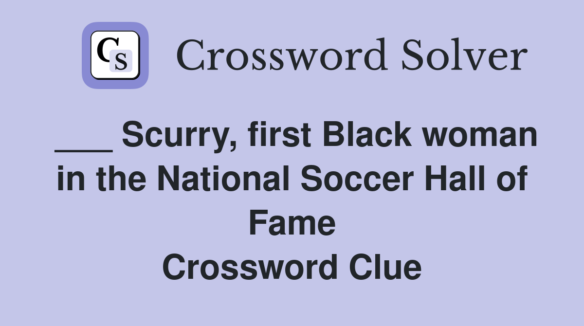 ___ Scurry, first Black woman in the National Soccer Hall of Fame Crossword Clue