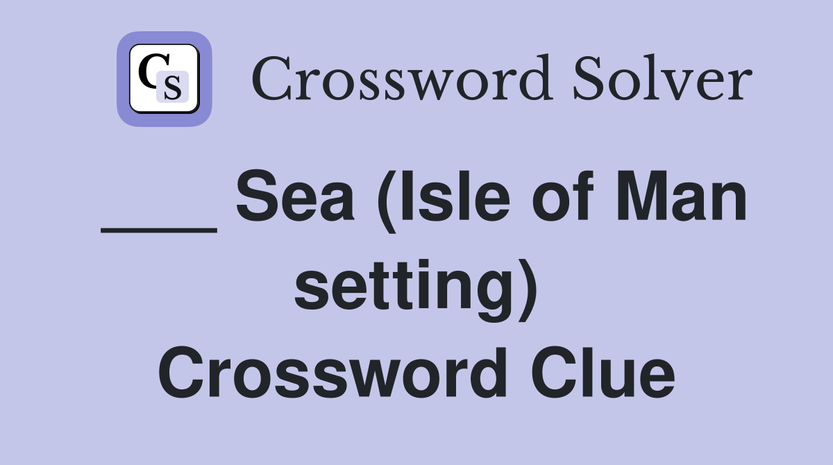 ___ Sea (Isle of Man setting) Crossword Clue