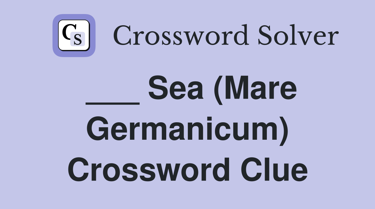 ___ Sea (Mare Germanicum) Crossword Clue