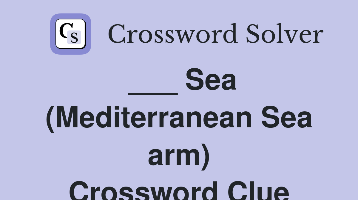 ___ Sea (Mediterranean Sea arm) Crossword Clue