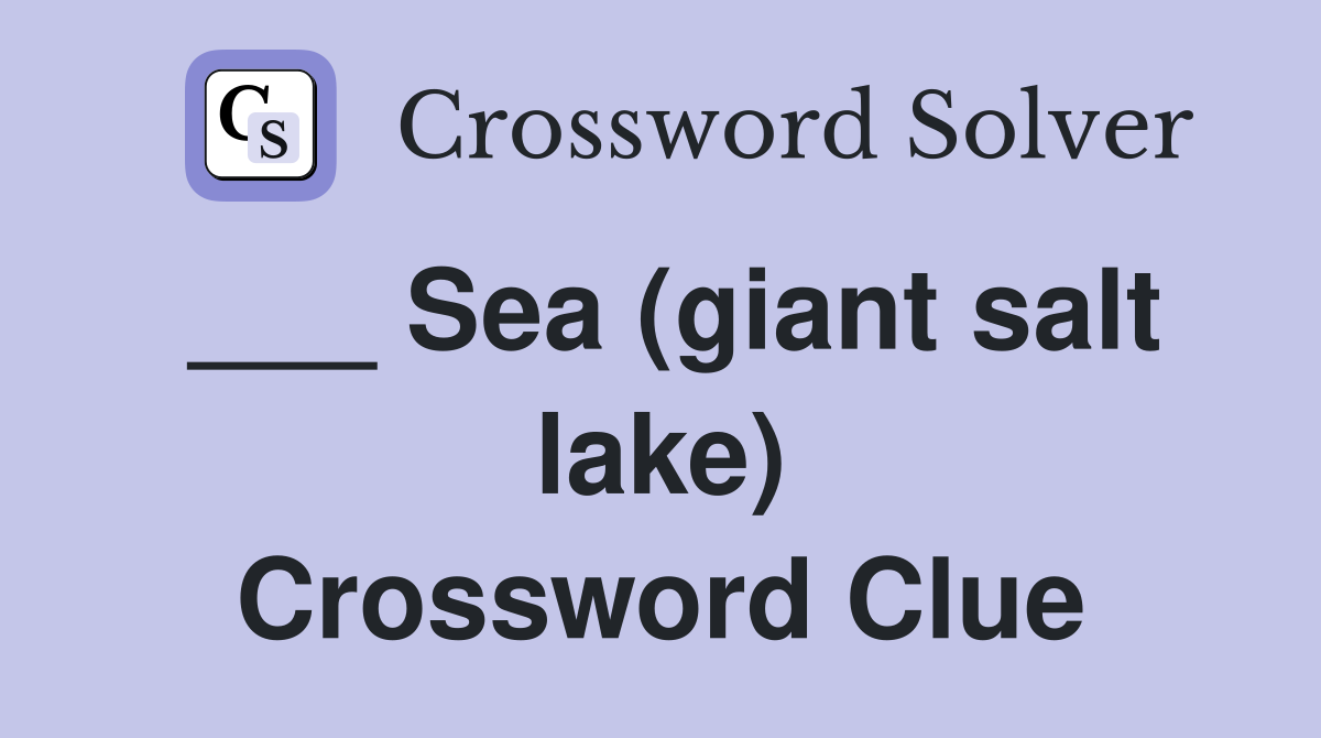 ___ Sea (giant salt lake) Crossword Clue