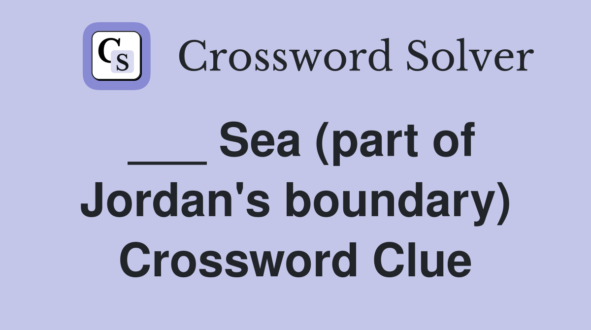 ___ Sea (part of Jordan's boundary) Crossword Clue