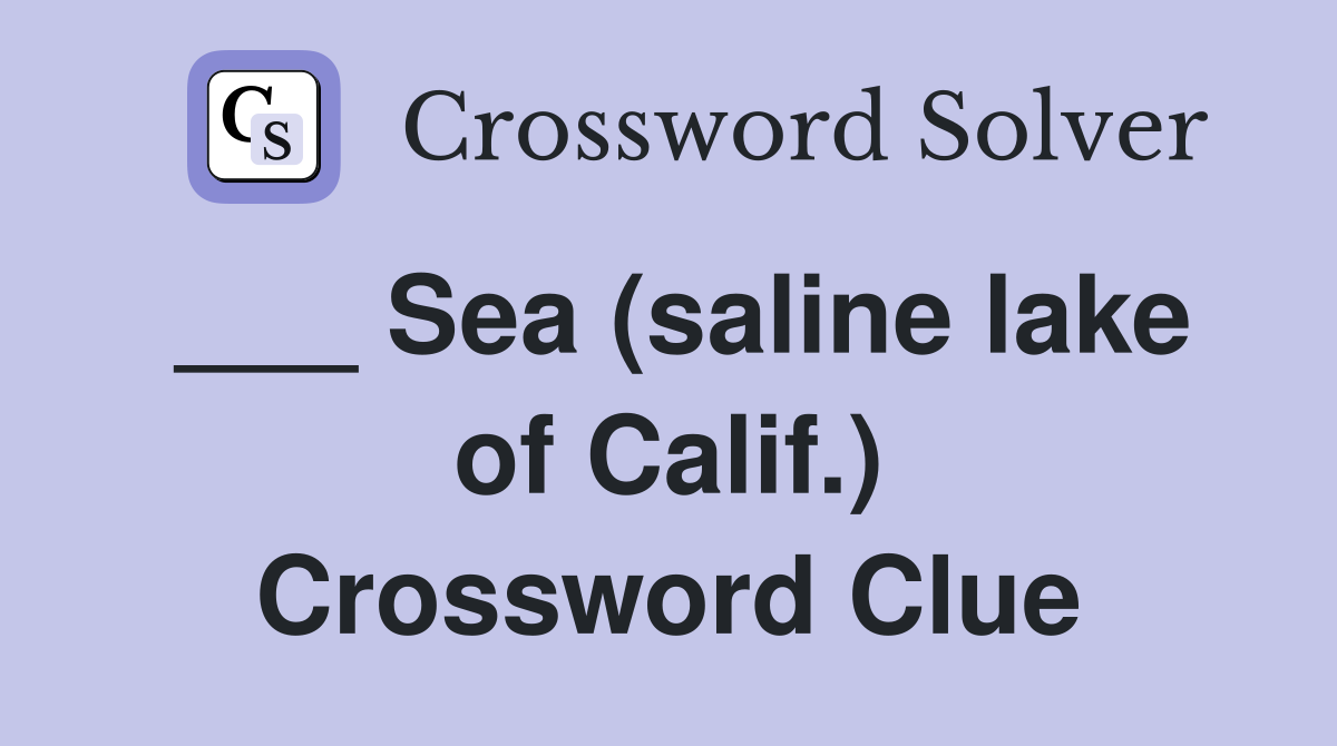 ___ Sea (saline lake of Calif.) Crossword Clue