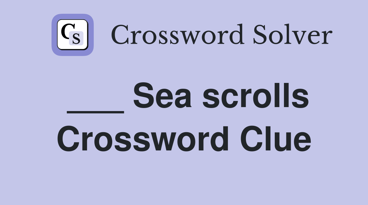 ___ Sea scrolls Crossword Clue