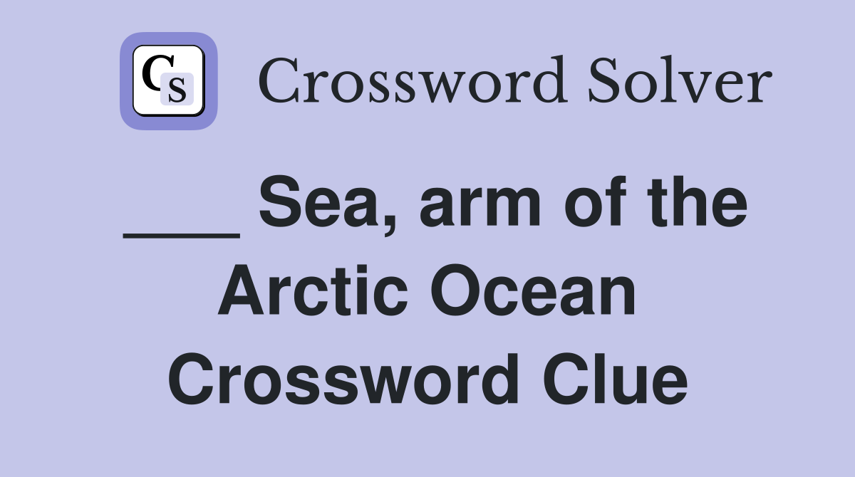 ___ Sea, arm of the Arctic Ocean Crossword Clue