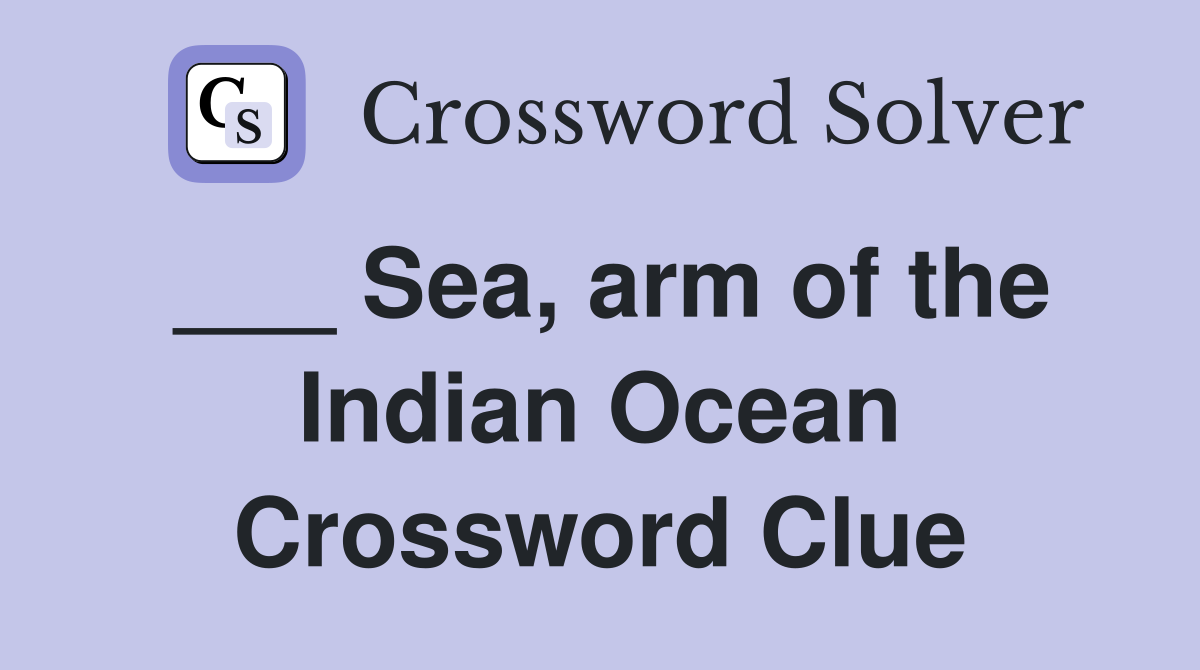 ___ Sea, arm of the Indian Ocean Crossword Clue