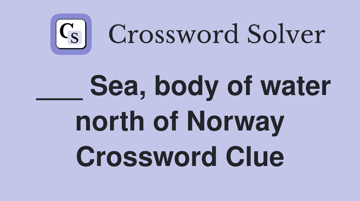 ___ Sea, body of water north of Norway Crossword Clue