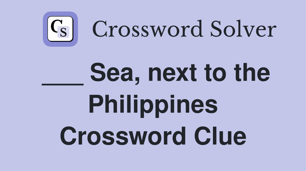 ___ Sea, next to the Philippines Crossword Clue