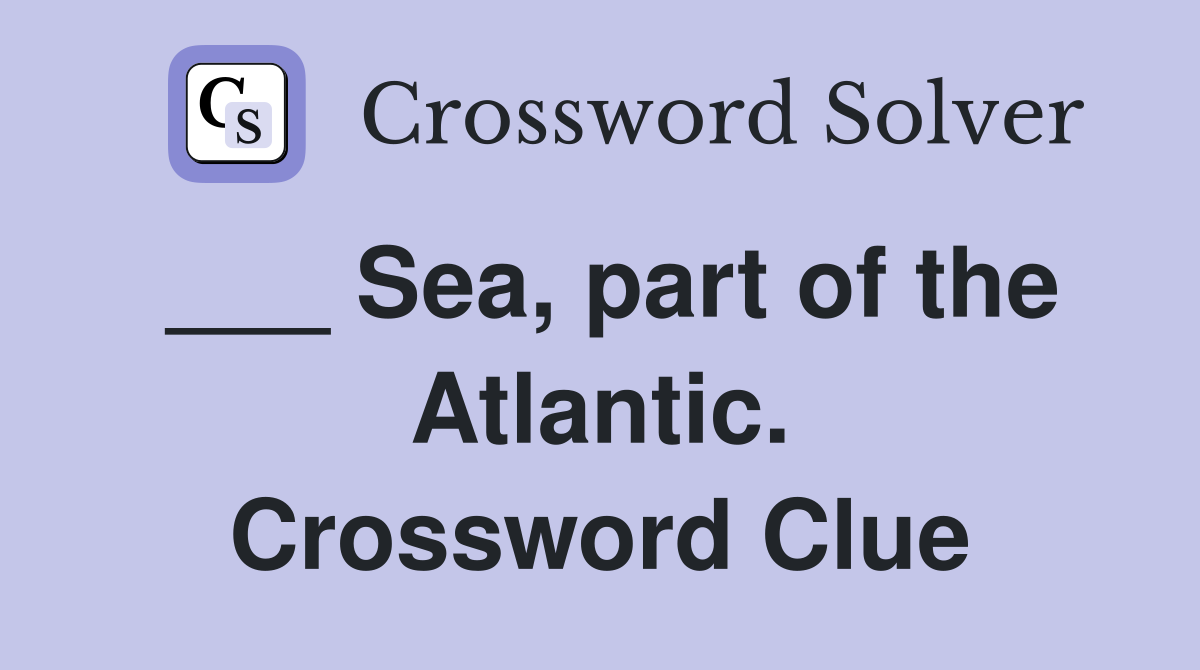 ___ Sea, part of the Atlantic. Crossword Clue