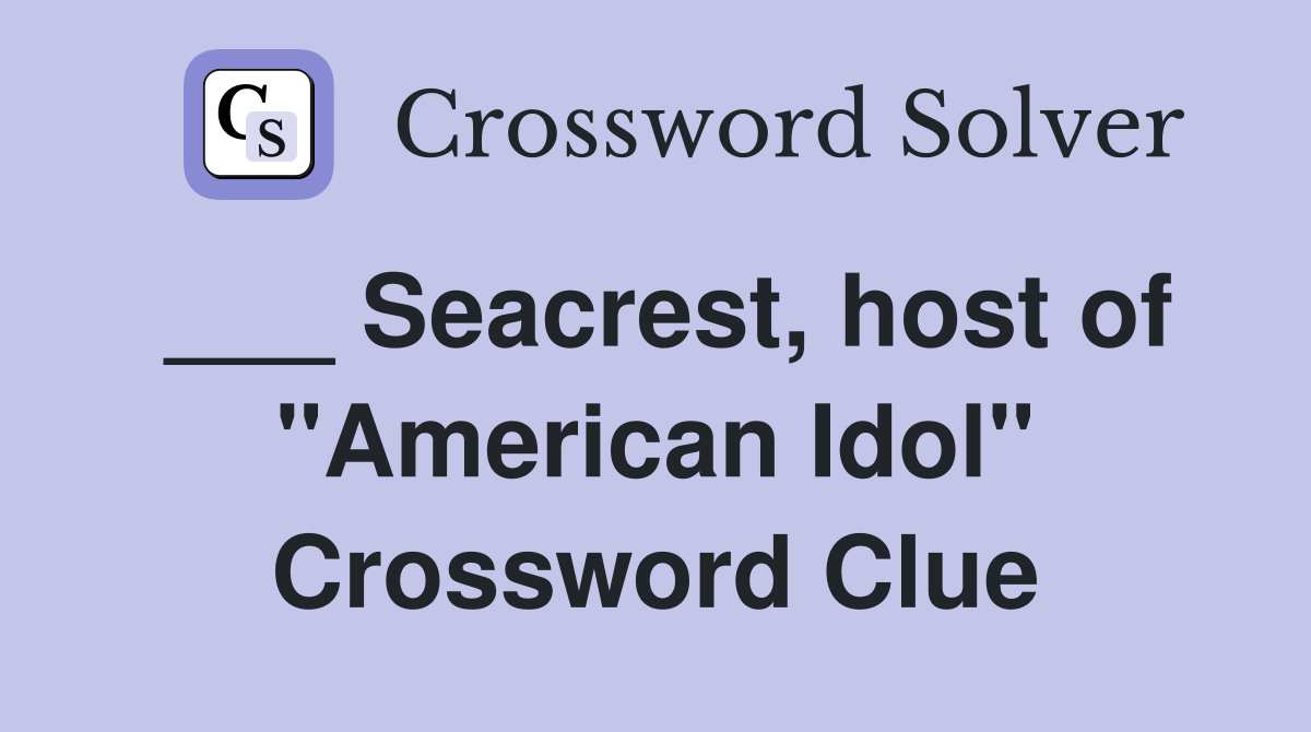 ___ Seacrest, host of "American Idol" Crossword Clue