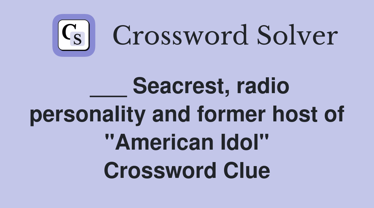 ___ Seacrest, radio personality and former host of "American Idol" Crossword Clue
