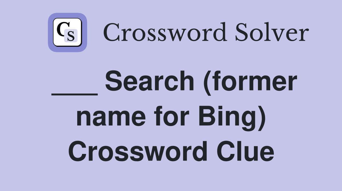 ___ Search (former name for Bing) Crossword Clue