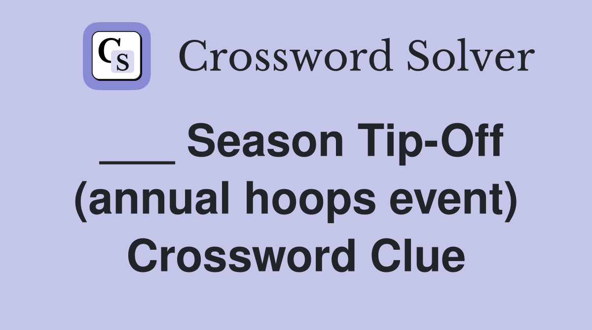 ___ Season Tip-Off (annual hoops event) Crossword Clue