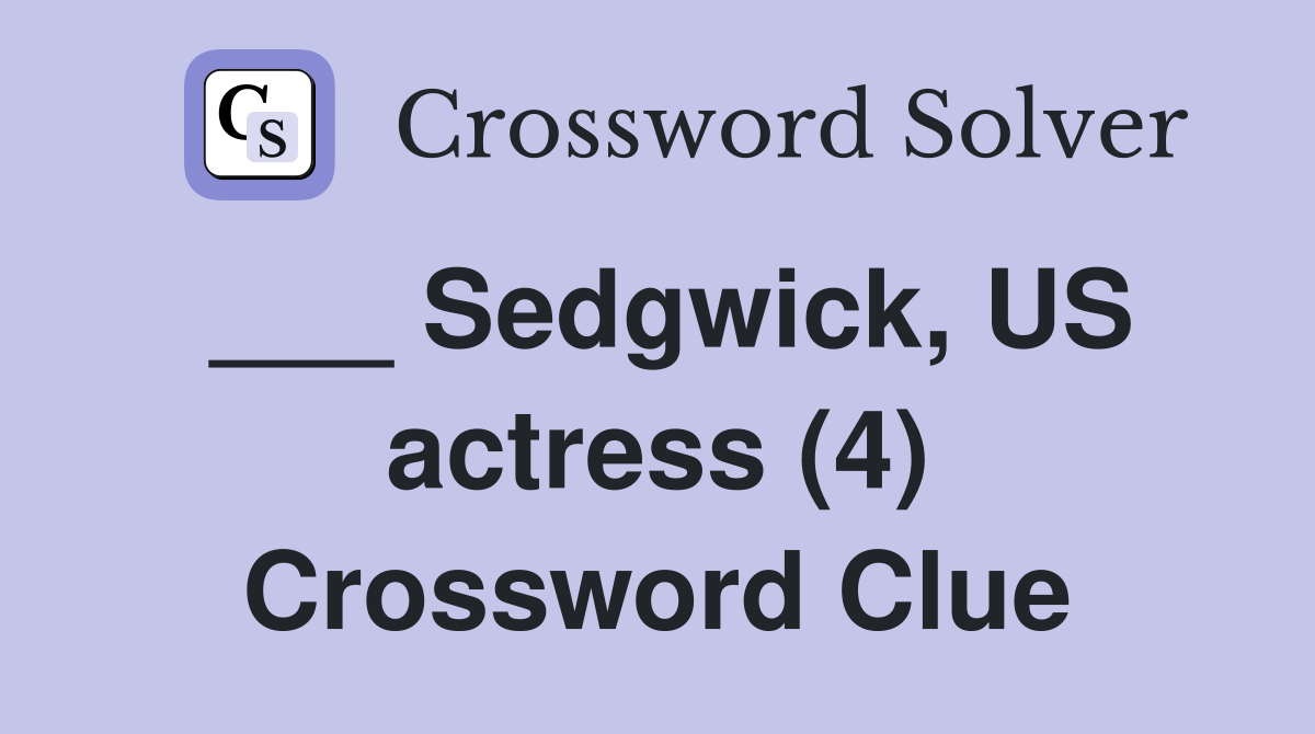 ___ Sedgwick, US actress (4) Crossword Clue