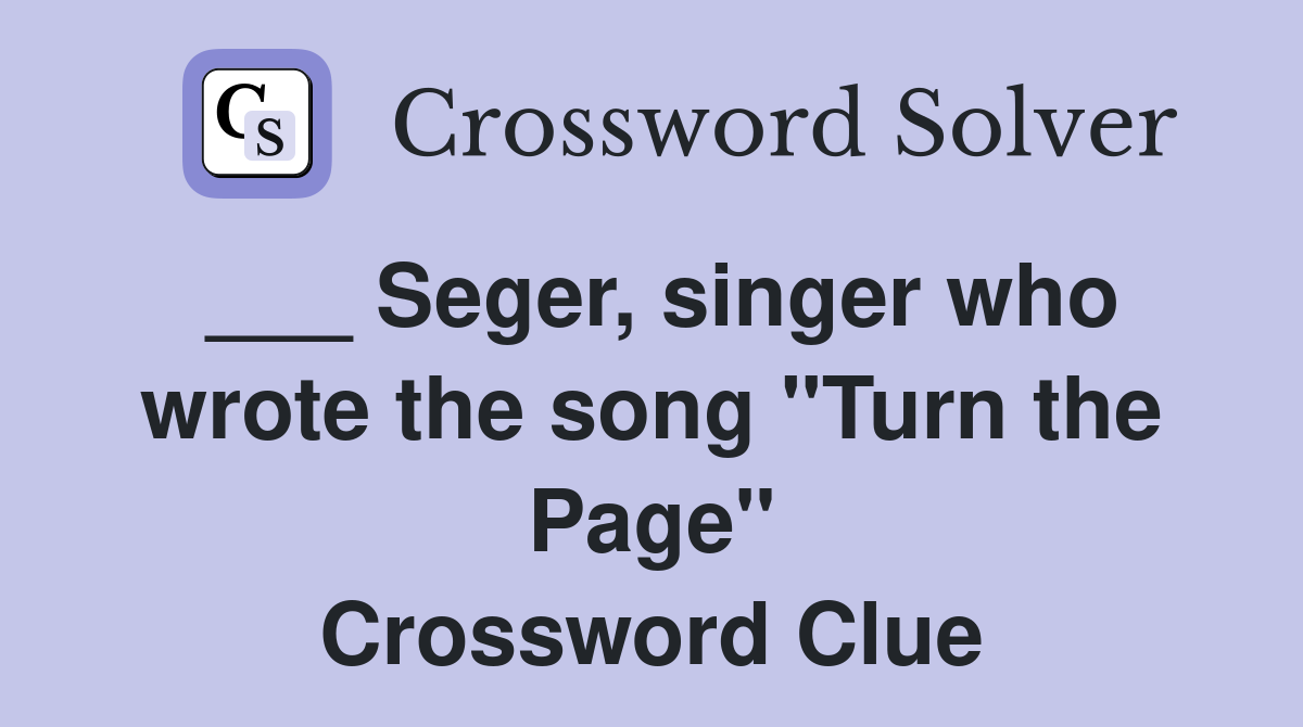 ___ Seger, singer who wrote the song "Turn the Page" Crossword Clue