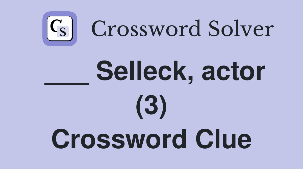 ___ Selleck, actor (3) Crossword Clue