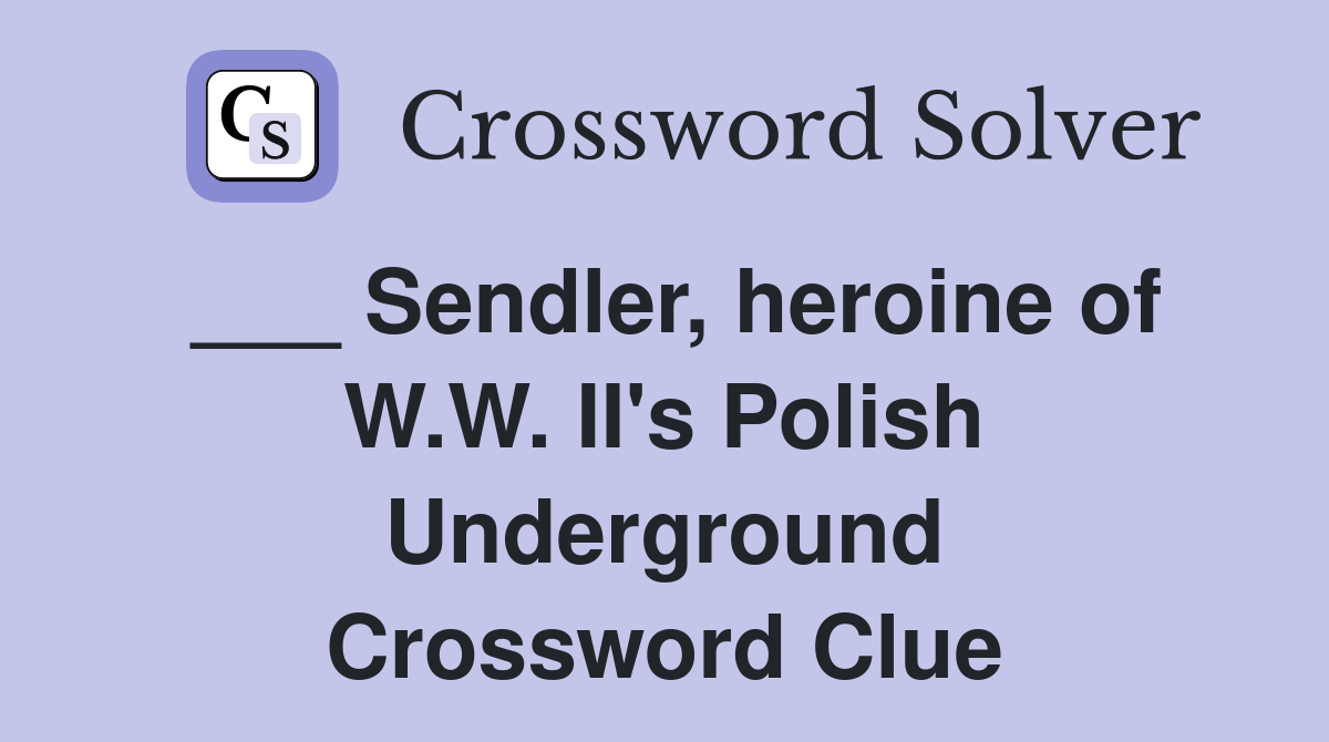 ___ Sendler, heroine of W.W. II's Polish Underground Crossword Clue