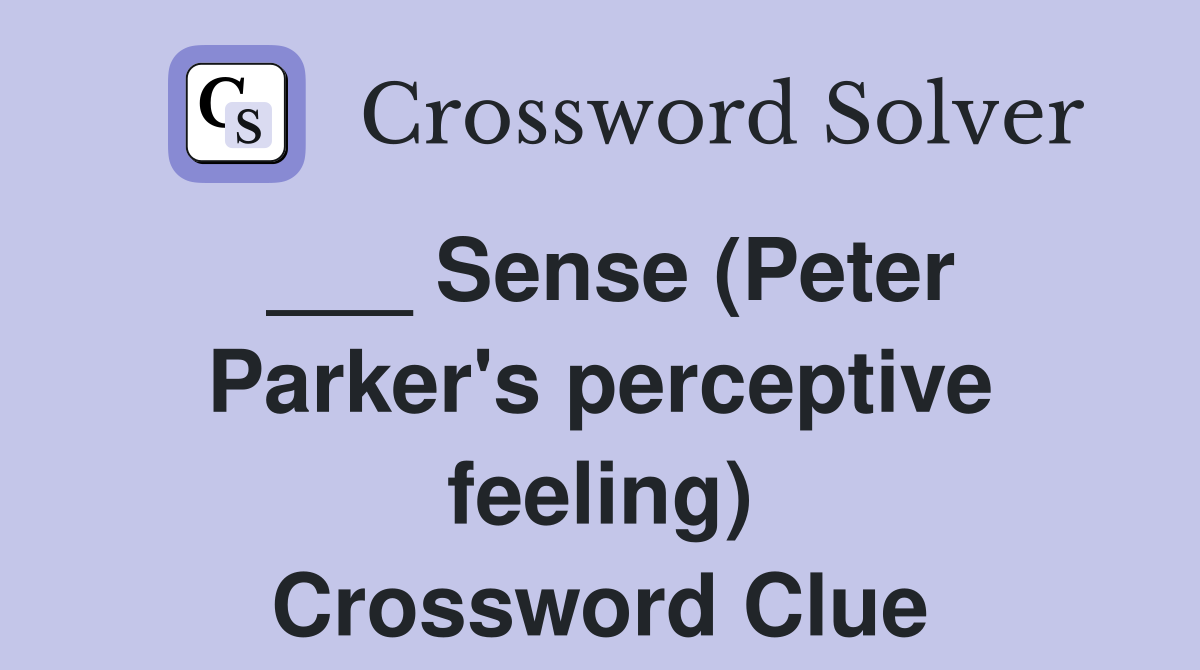 ___ Sense (Peter Parker's perceptive feeling) Crossword Clue